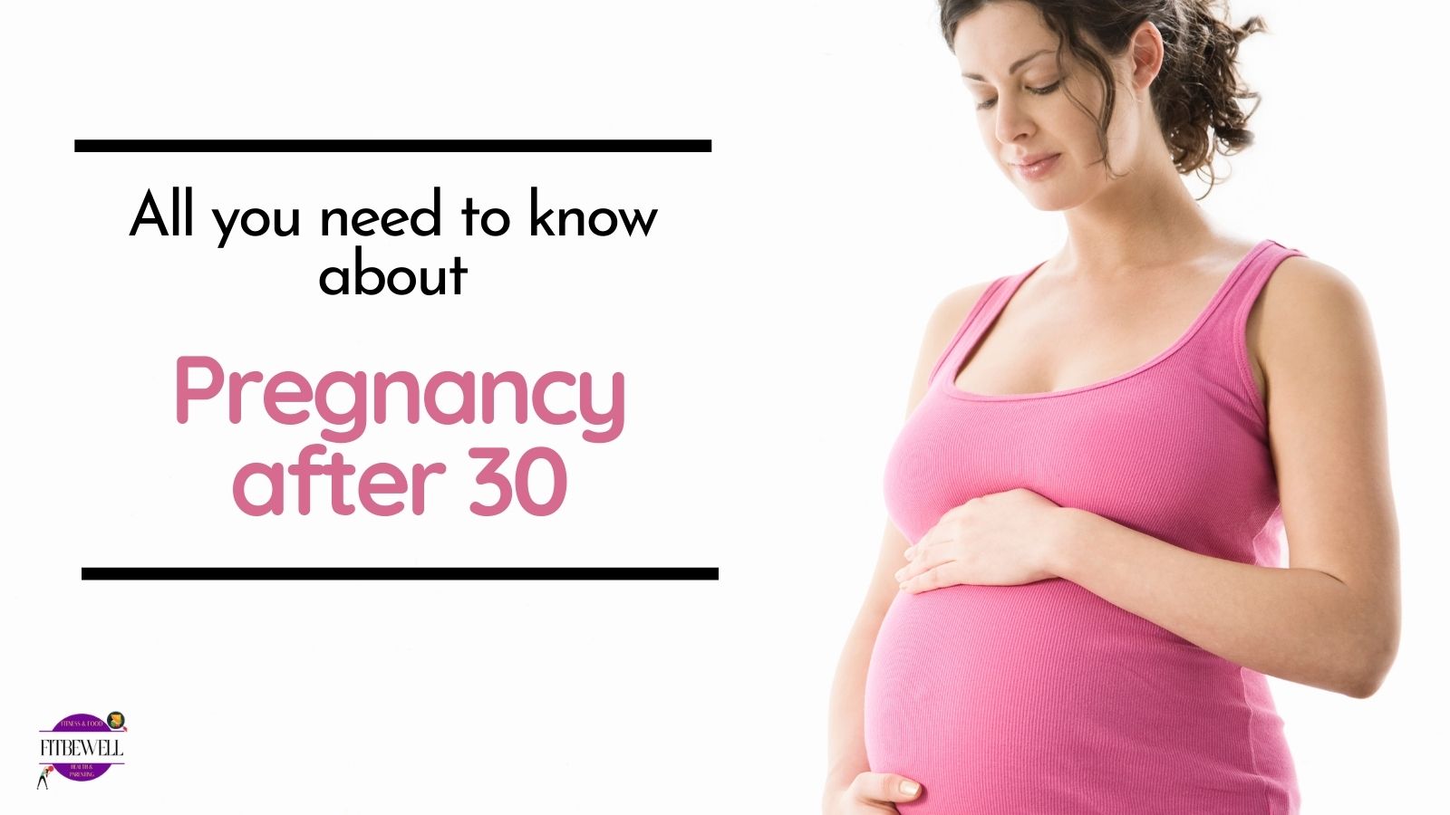 All you need to know about pregnancy after 30