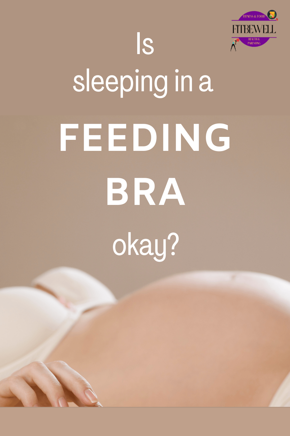Is sleeping in feeding bras okay for your breasts & health?