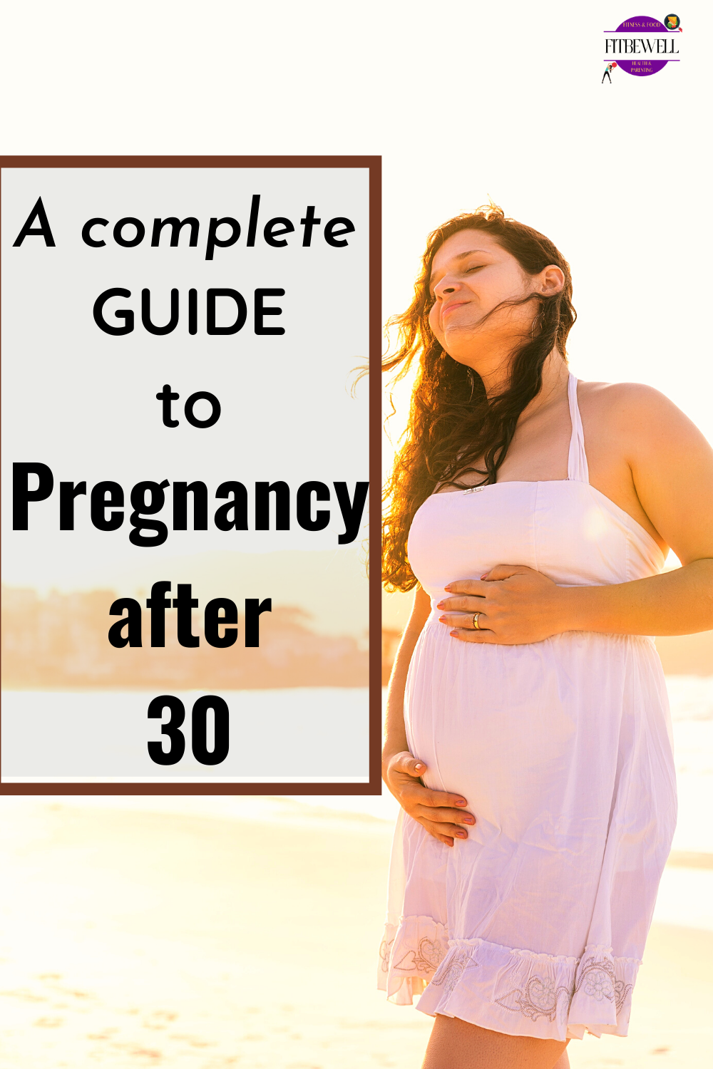 a complete guide to pregnancy after 30